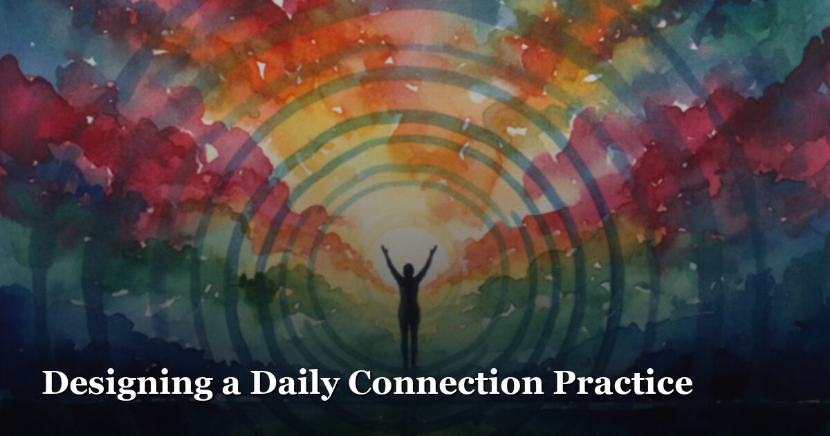 Designing a Daily Connection Practice